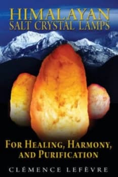 Image of Himalayan Salt Crystal Lamps for Healing Harmony and Purification by Clemence Lefrevre Paperback