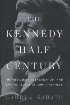 Image of The Kennedy Half-Century by Larry J. Sabato Hardback