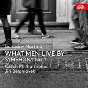 Image of Bohuslav Martinu What Men Live By/Symphony No 1 by Bohuslav Martinu CD Album