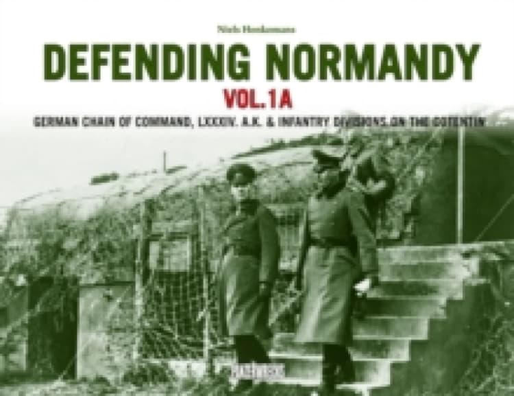 Image of Defending Normandy Vol.1A : German Chain of Command, LXXXIV. A.K. & Infantry Divisions on the Cotentin Hardback