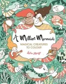 Image of A Million Mermaids : Magical Creatures to Colour