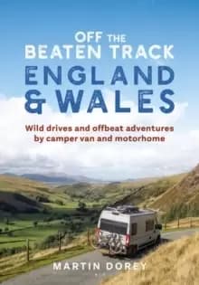 Image of Off the Beaten Track: England and Wales : Wild drives and offbeat adventures by camper van and motorhome