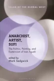 Image of Anarchist, Artist, Sufi : The Politics, Painting, and Esotericism of Ivan Agueli