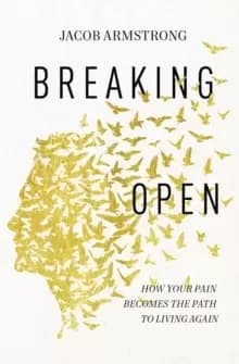 Image of Breaking Open : How Your Pain Becomes the Path to Living Again