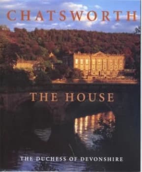 Image of Chatsworth the House by Deborah Dowager Duchess of Devonshire Hardback