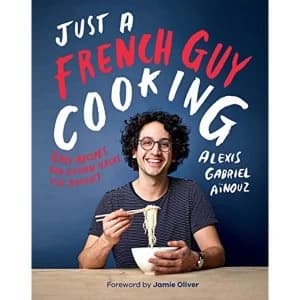 Image of Just a French Guy Cooking: Easy Recipes and Kitchen Hacks for Rookies by Alexis Gabriel Aïnouz (2018, Hardcover)