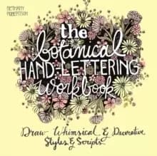 Image of The Botanical Hand Lettering Workbook : Draw Whimsical and Decorative Styles and Scripts