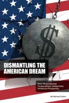 Image of Dismantling the American Dream : How Multinational Corporations Undermine American Prosperity