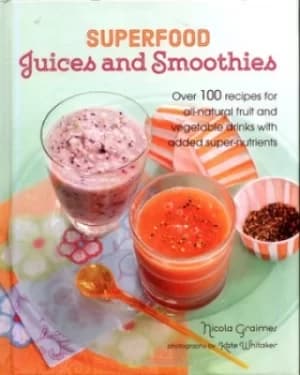 Image of Superfood juices and smoothies by Nicola Graimes