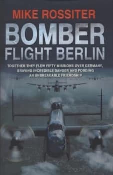 Image of Bomber Flight Berlin by Mike Rossiter Hardback