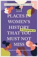Image of 111 places in womens history in washington that you must not miss