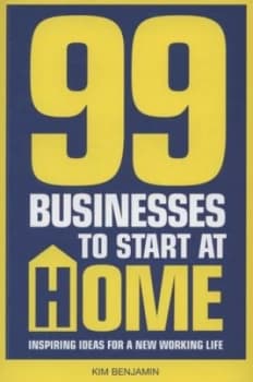 Image of 99 Businesses to Start at Home by Kim Benjamin Book