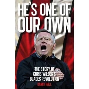 Image of He's One Of Our Own The Story Of Chris Wilder's Blades Revolution Paperback / softback 2018