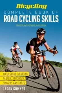 Image of Bicycling Complete Book of Road Cycling Skills : Your Guide to Riding Faster, Stronger, Longer, and Safer