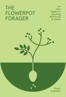 Image of The Flowerpot Forager : An Easy Guide to Growing Wild Food at Home
