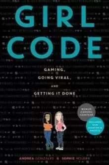 Image of Girl Code : Gaming, Going Viral, and Getting It Done