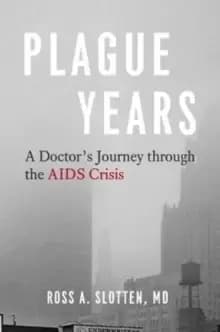 Image of Plague Years : A Doctor's Journey Through the AIDS Crisis