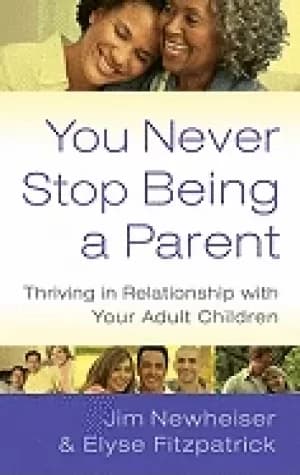 Image of you never stop being a parent thriving in relationship with your adult chil