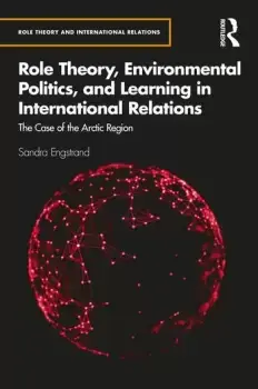 Image of Role Theory Environmental Politics and Learning in International RelationsThe Case of the Arctic Region