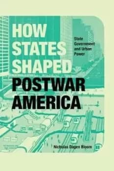 Image of How States Shaped Postwar America by Nicholas Dagen Bloom