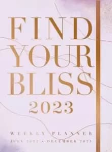 Image of Find Your Bliss 2023 Weekly Planner : July 2022-December 2023