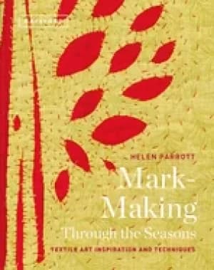 Image of mark making through the seasons textile art inspirations and techniques