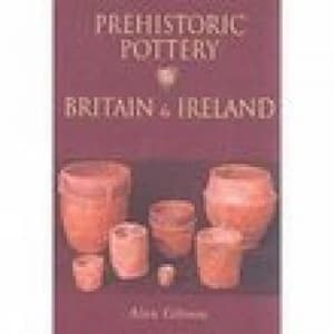 Image of Prehistoric Pottery in Britain and Ireland by Alex Gibson Book