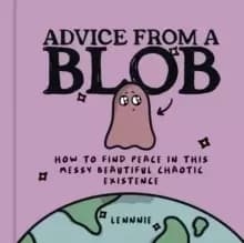 Image of Advice from a Blob : How to Find Peace in This Messy Beautiful Chaotic Existence
