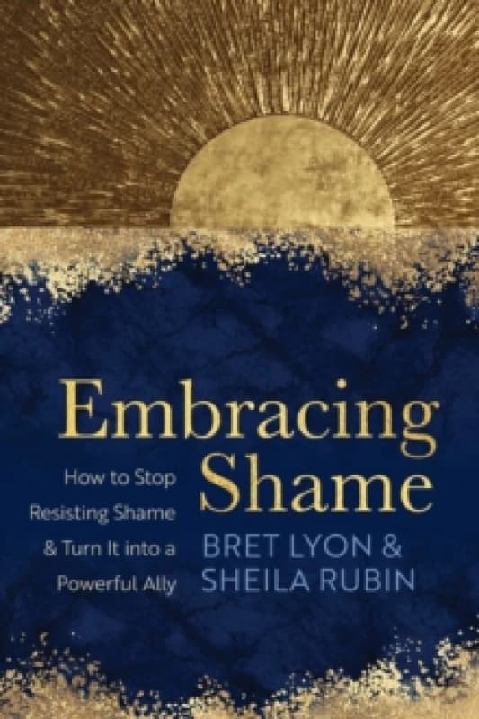 Image of Embracing Shame : How to Stop Resisting Shame and Turn It into a Powerful Ally Paperback / softback