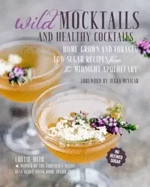 Image of wild mocktails and healthy cocktails home grown and foraged low sugar recip