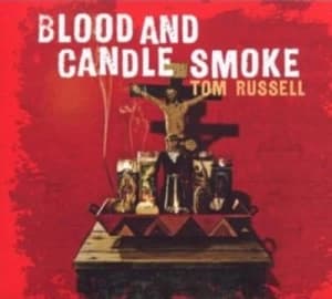 Image of Blood and Candle Smoke by Tom Russell CD Album