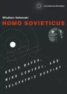 Image of Homo Sovieticus : Brain Waves, Mind Control, and Telepathic Destiny