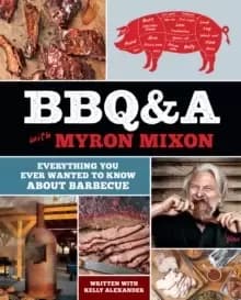 Image of BBQ&A with Myron Mixon : Everything You Ever Wanted to Know About Barbecue