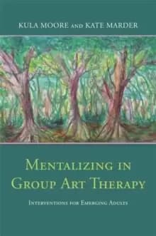 Image of Mentalizing in Group Art Therapy : Interventions for Emerging Adults
