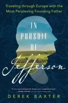 Image of In Pursuit of Jefferson : Traveling through Europe with the Most Perplexing Founding Father