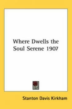 Image of Where Dwells the Soul Serene 1907 by Stanton Davis Kirkham Paperback