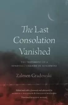 Image of The Last Consolation Vanished : The Testimony of a Sonderkommando in Auschwitz