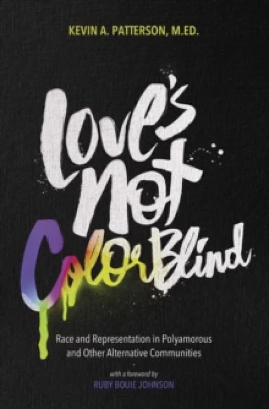 Image of Love's Not Color Blind : Race and Representation in Polyamorous and Other Alternative Communities Paperback / softback