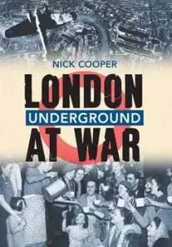 Image of London Underground at war by Nick Cooper