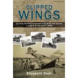 Image of Clipped Wings Illustrated Diary of My RAF Service in India & Burma 1942-1946 by CPL Peter Walker Paperback