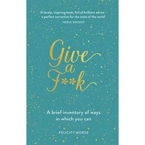 Image of Give a F**k A brief inventory of ways in which you can Hardback 2018