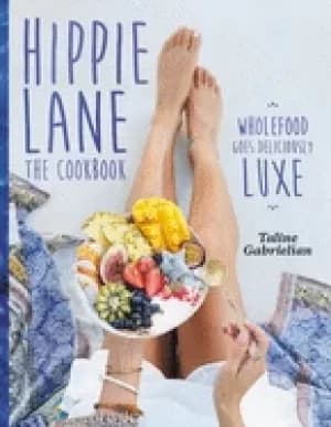 Image of hippie lane the cookbook wholefood goes deliciously luxe