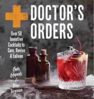 Image of doctors orders over 50 inventive cocktails to cure revive and enliven