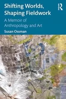 Image of Shifting Worlds, Shaping Fieldwork : A Memoir of Anthropology and Art