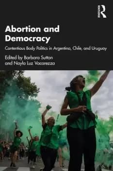Image of Abortion and DemocracyContentious Body Politics in Argentina Chile and Uruguay