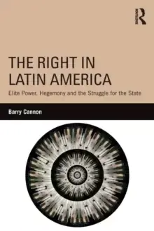 Image of The Right in Latin America : Elite Power, Hegemony and the Struggle for the State