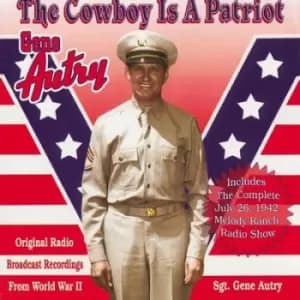 Image of The Cowboy Is a Patriot Original Radio Broadcast Recordings from World War II by Gene Autry CD Album