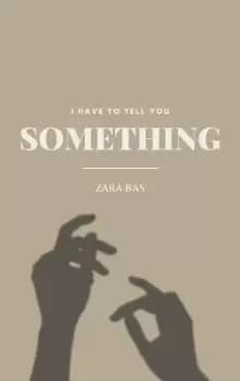 Image of I Have to Tell You Something by Zara Bas