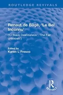 Image of Renaut de Bage, Le Bel Inconnu : (Li Biaus Descouneus; The Fair Unknown)