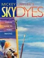 Image of mickey lawlers skydyes a visual guide to fabric painting